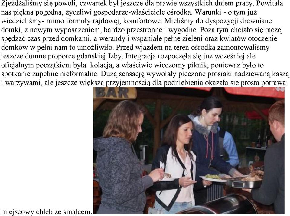 Poza tym chciało się raczej spędzać czas przed domkami, a werandy i wspaniałe pełne zieleni oraz kwiatów otoczenie domków w pełni nam to umożliwiło.