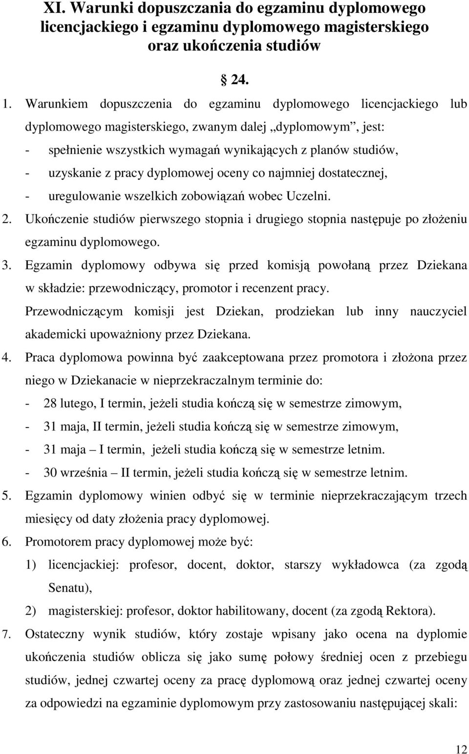 z pracy dyplomowej oceny co najmniej dostatecznej, - uregulowanie wszelkich zobowiązań wobec Uczelni. 2.