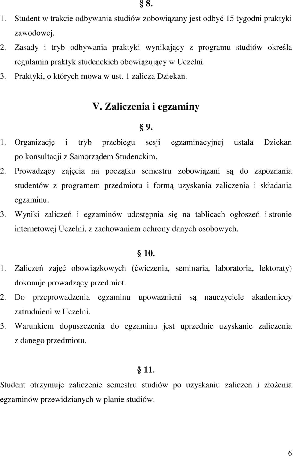 Zaliczenia i egzaminy 9. 1. Organizację i tryb przebiegu sesji egzaminacyjnej ustala Dziekan po konsultacji z Samorządem Studenckim. 2.