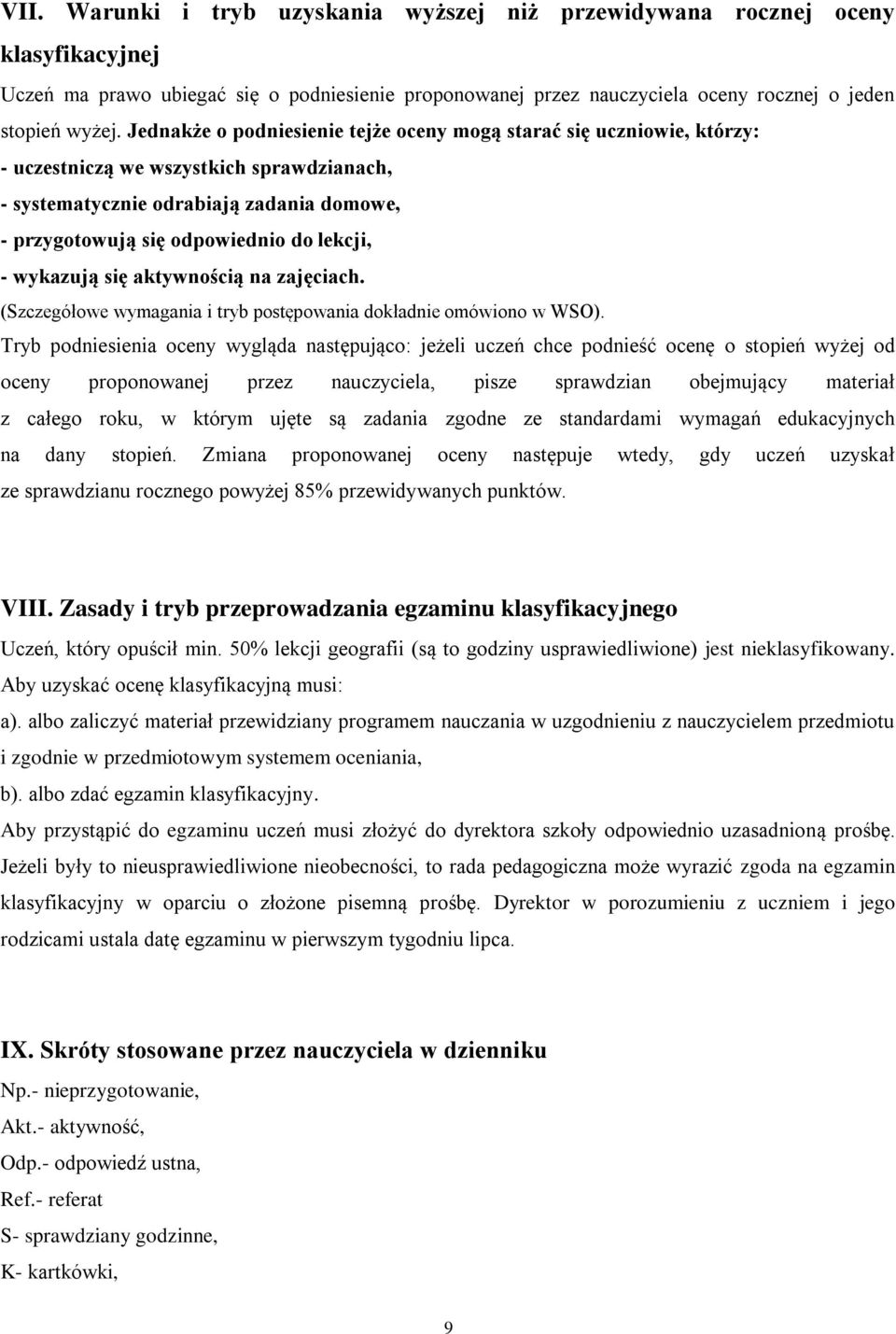 - wykazują się aktywnością na zajęciach. (Szczegółowe wymagania i tryb postępowania dokładnie omówiono w WSO).