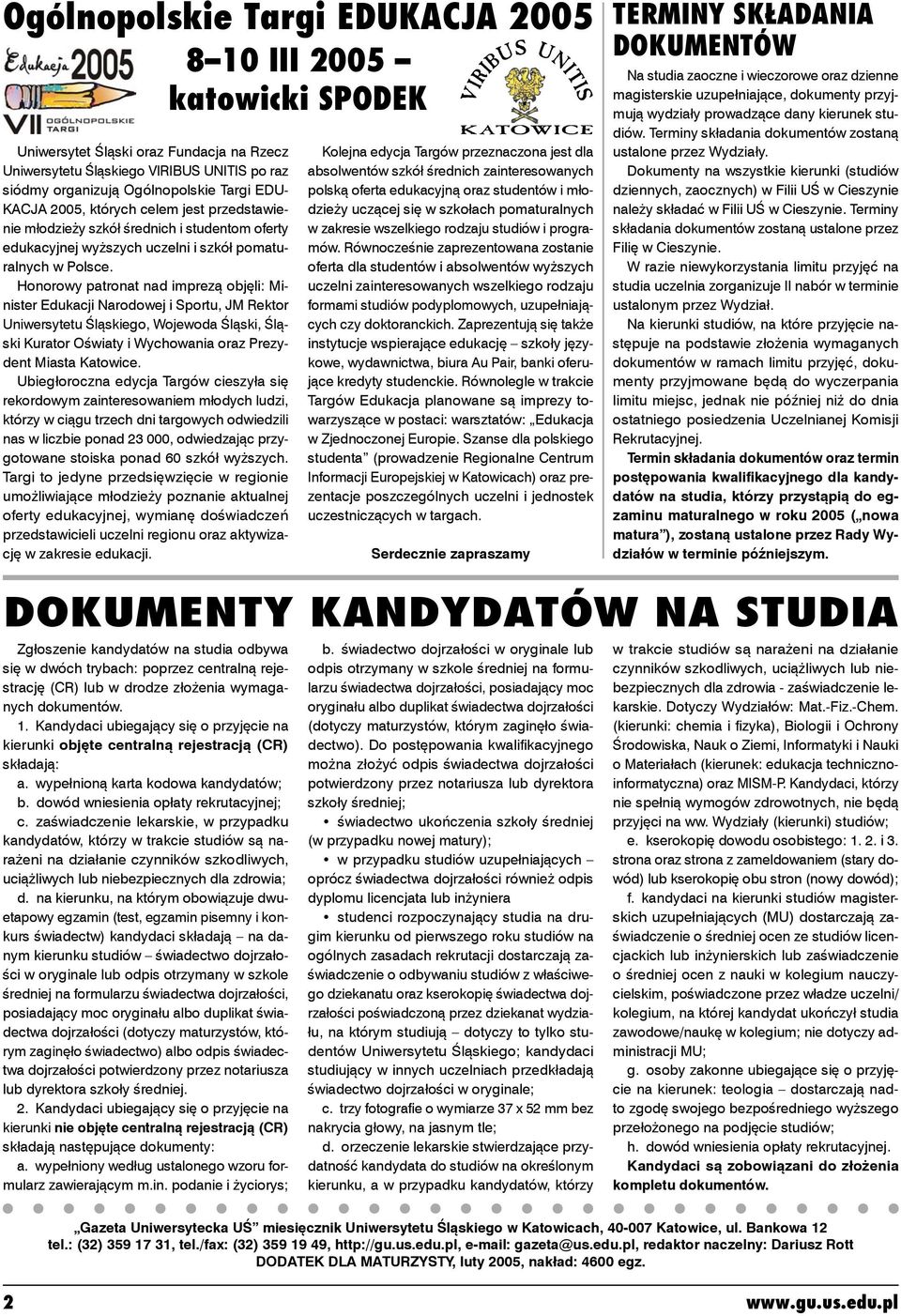 Honorowy patronat nad imprezą objęli: Minister Edukacji Narodowej i Sportu, JM Rektor Uniwersytetu Śląskiego, Wojewoda Śląski, Śląski Kurator Oświaty i Wychowania oraz Prezydent Miasta Katowice.