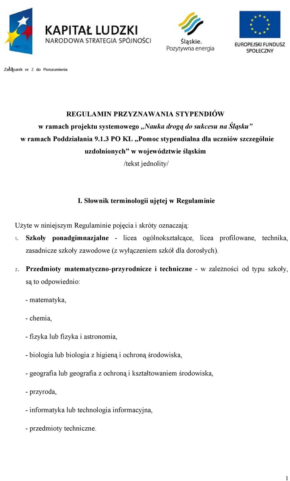 Słownik terminologii ujętej w Regulaminie Użyte w niniejszym Regulaminie pojęcia i skróty oznaczają: 1.