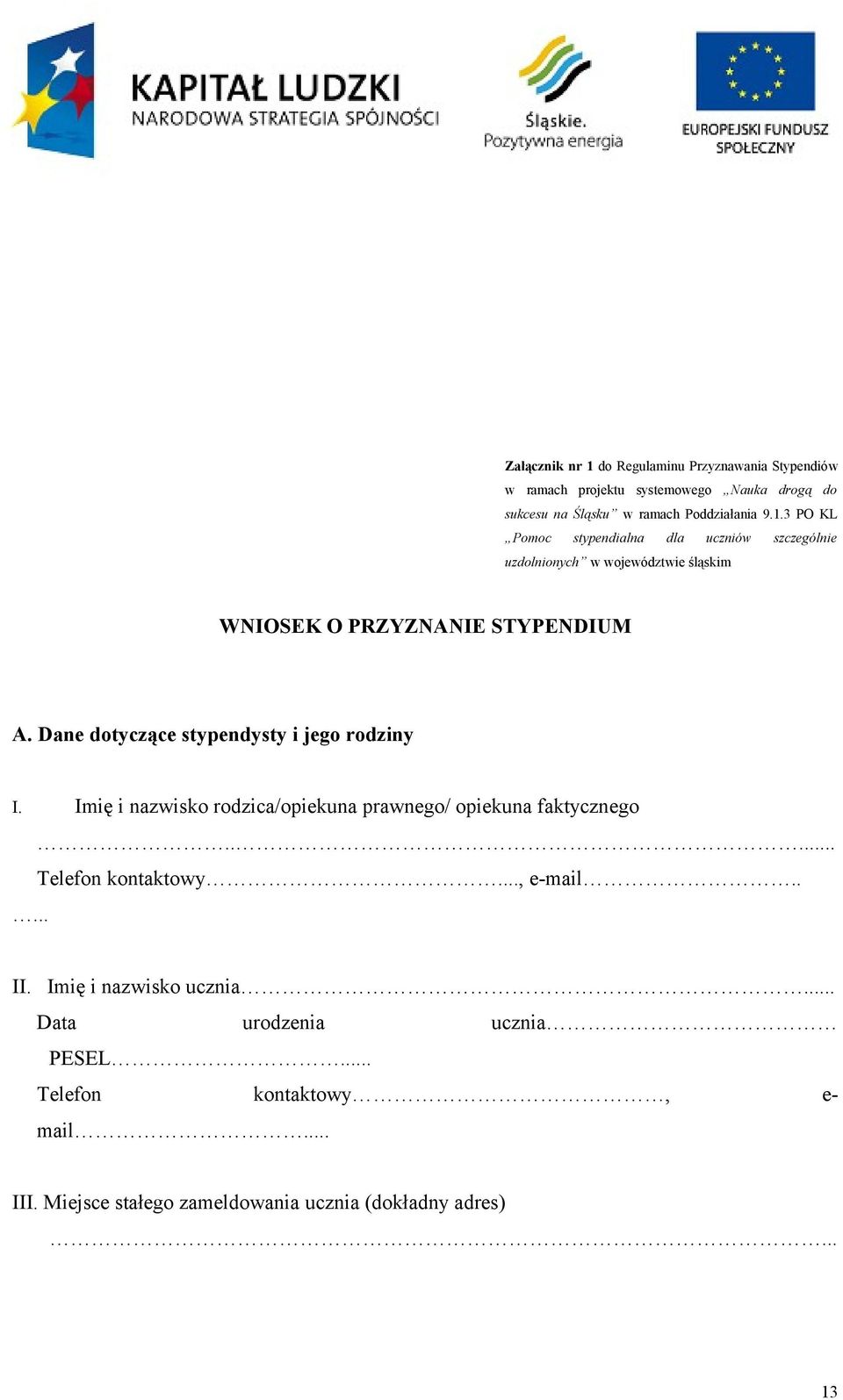 .... II. Imię i nazwisko ucznia... Data urodzenia ucznia PESEL... Telefon kontaktowy, e- mail... III.