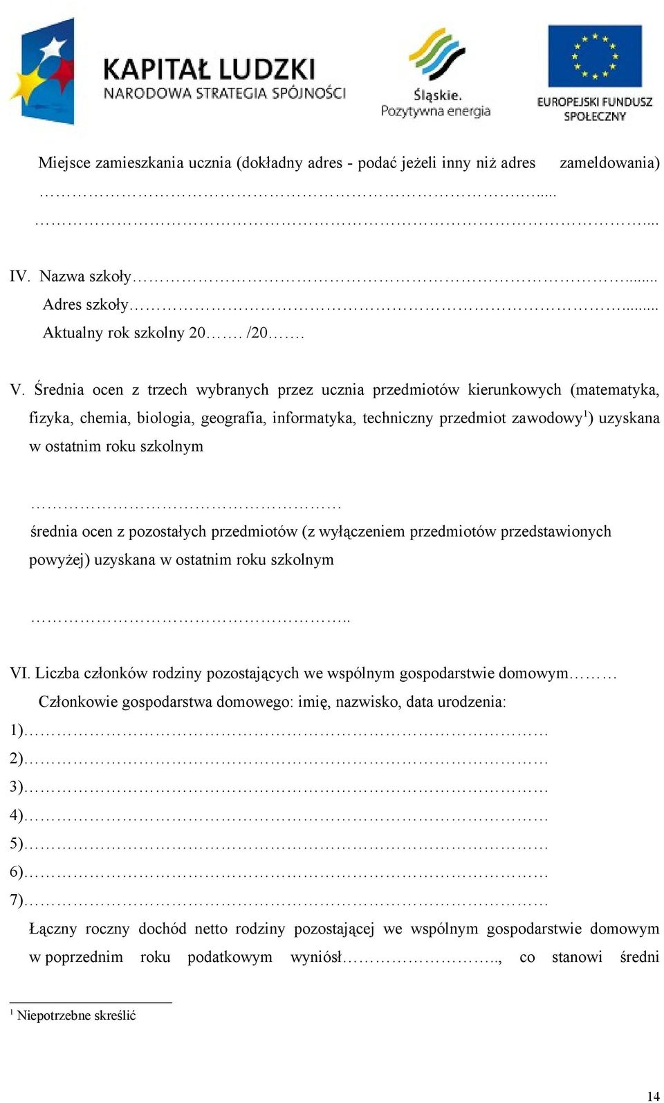 szkolnym średnia ocen z pozostałych przedmiotów (z wyłączeniem przedmiotów przedstawionych powyżej) uzyskana w ostatnim roku szkolnym.. VI.