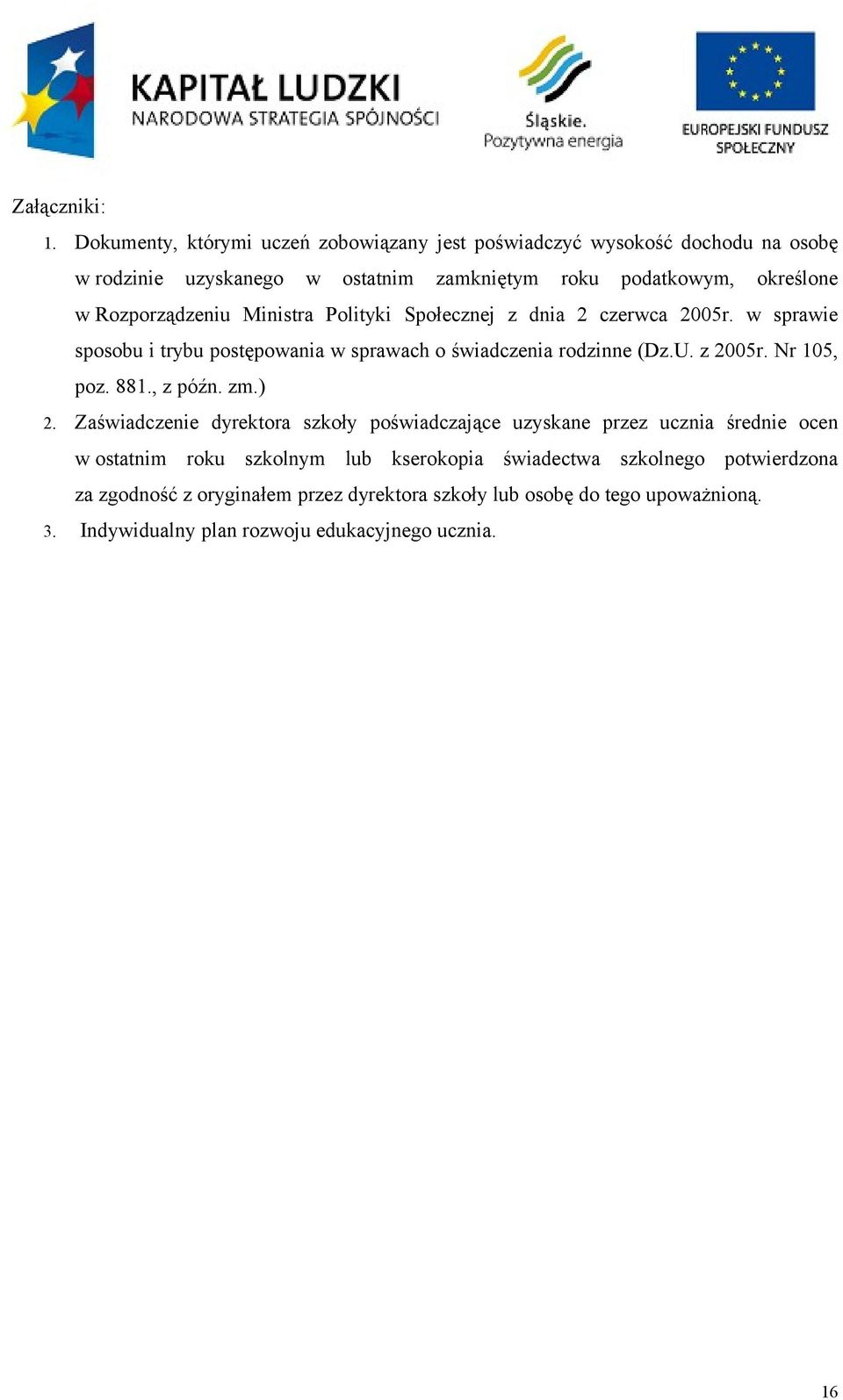 Rozporządzeniu Ministra Polityki Społecznej z dnia 2 czerwca 2005r. w sprawie sposobu i trybu postępowania w sprawach o świadczenia rodzinne (Dz.U. z 2005r.