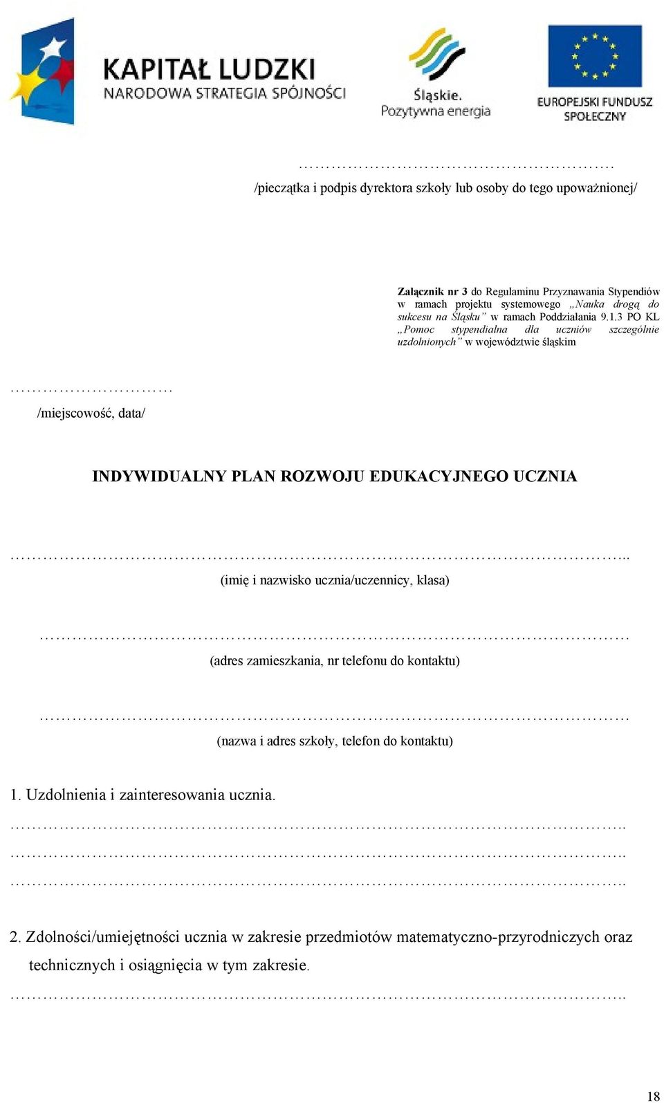 3 PO KL Pomoc stypendialna dla uczniów szczególnie uzdolnionych w województwie śląskim /miejscowość, data/ INDYWIDUALNY PLAN ROZWOJU EDUKACYJNEGO UCZNIA.