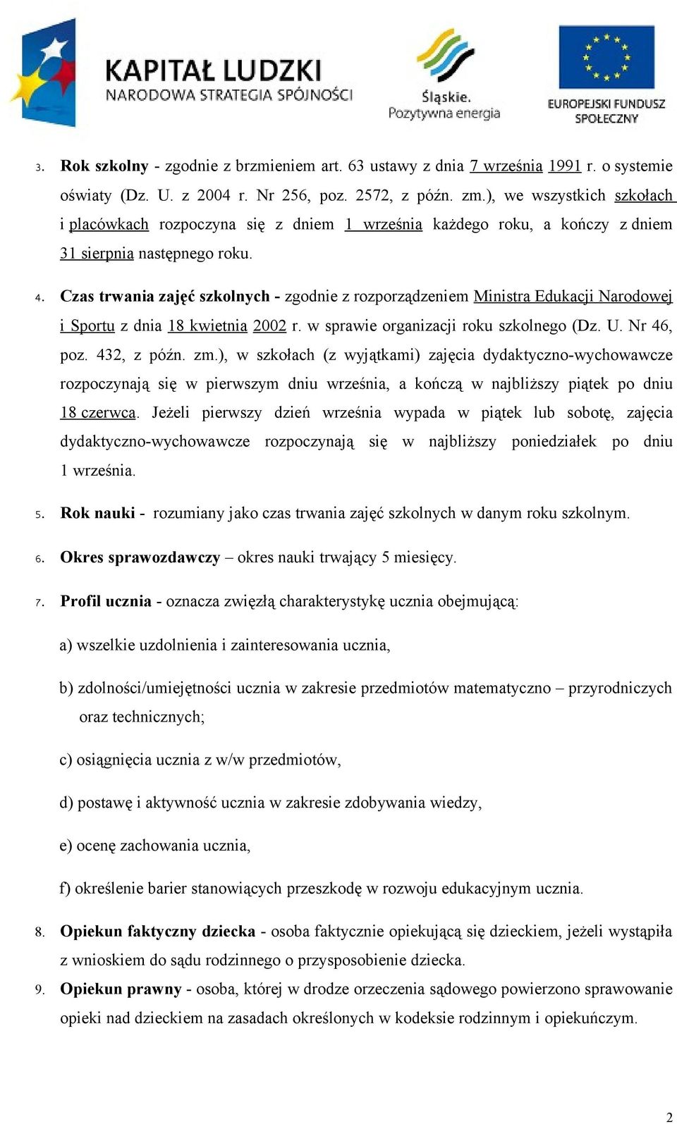 Czas trwania zajęć szkolnych - zgodnie z rozporządzeniem Ministra Edukacji Narodowej i Sportu z dnia 18 kwietnia 2002 r. w sprawie organizacji roku szkolnego (Dz. U. Nr 46, poz. 432, z późn. zm.