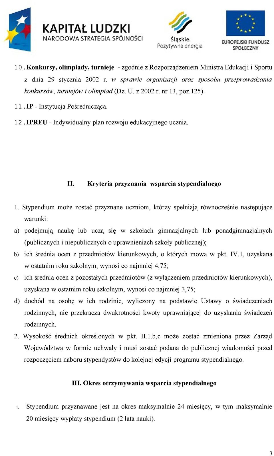 IPREU - Indywidualny plan rozwoju edukacyjnego ucznia. II. Kryteria przyznania wsparcia stypendialnego 1.