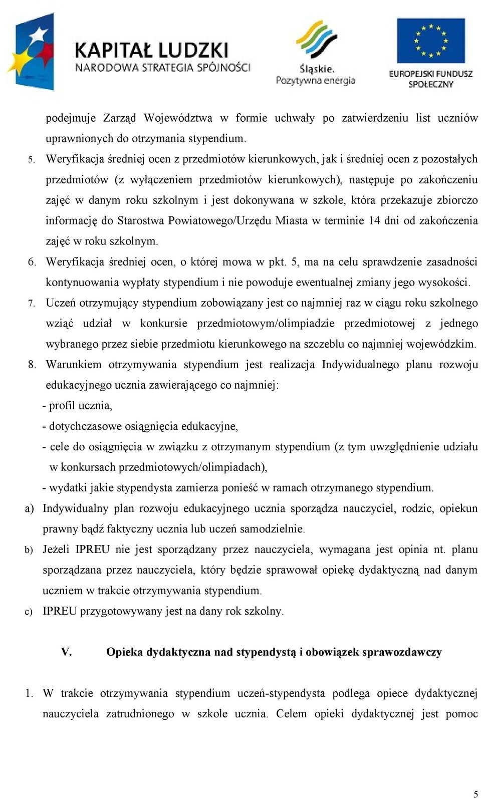 jest dokonywana w szkole, która przekazuje zbiorczo informację do Starostwa Powiatowego/Urzędu Miasta w terminie 14 dni od zakończenia zajęć w roku szkolnym. 6.