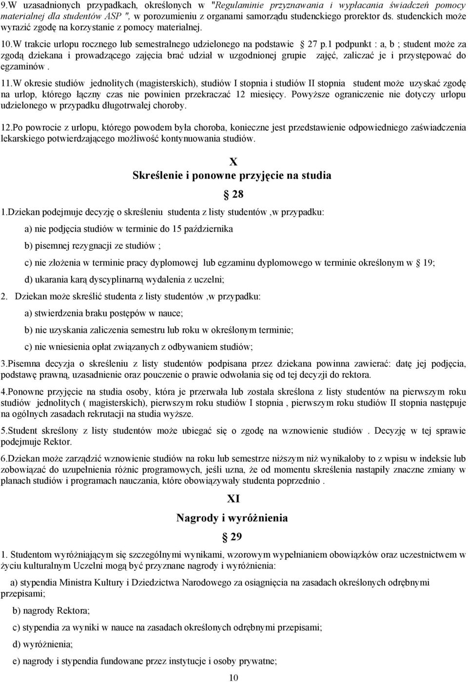 1 podpunkt : a, b ; student może za zgodą dziekana i prowadzącego zajęcia brać udział w uzgodnionej grupie zajęć, zaliczać je i przystępować do egzaminów. 11.