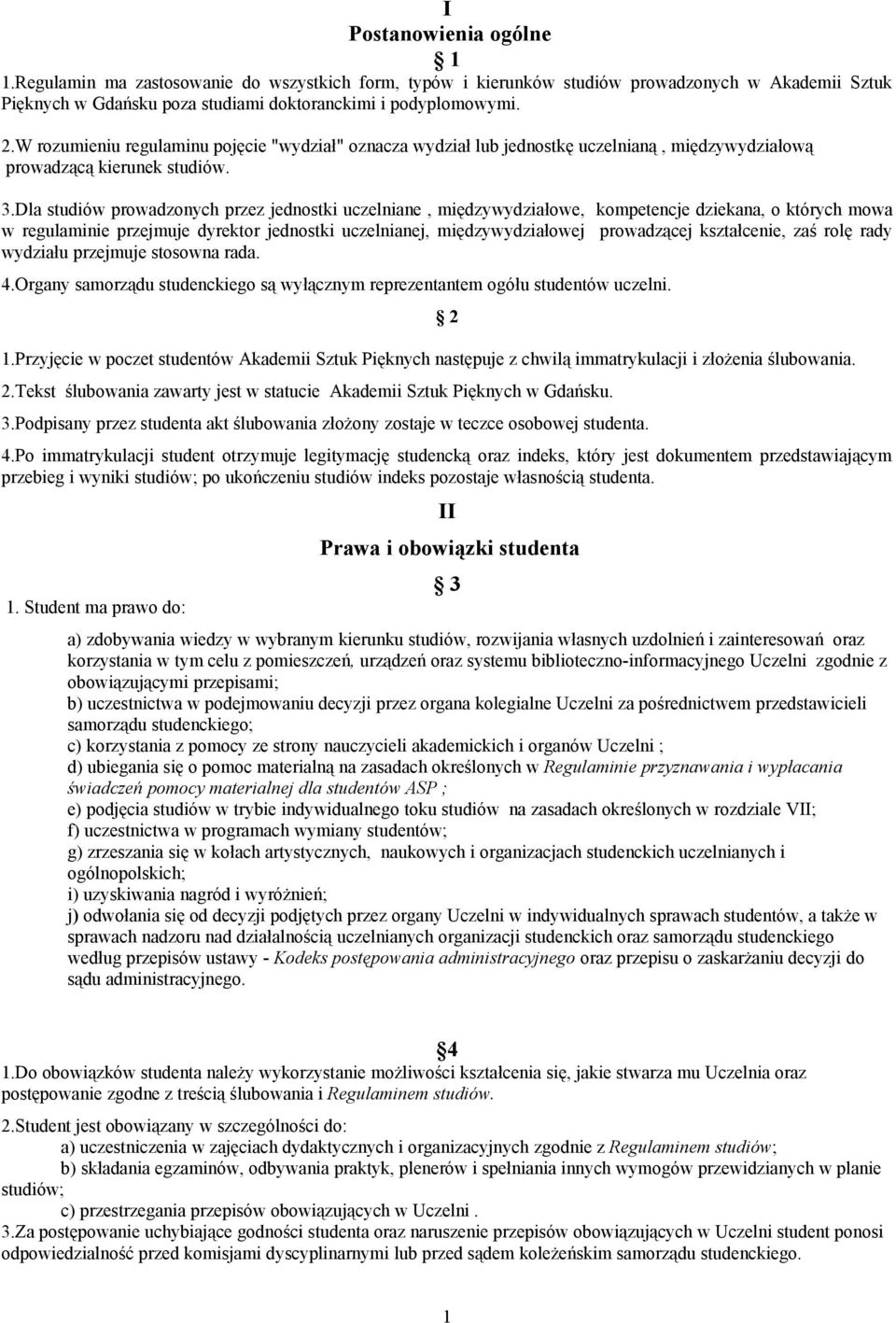 Dla studiów prowadzonych przez jednostki uczelniane, międzywydziałowe, kompetencje dziekana, o których mowa w regulaminie przejmuje dyrektor jednostki uczelnianej, międzywydziałowej prowadzącej