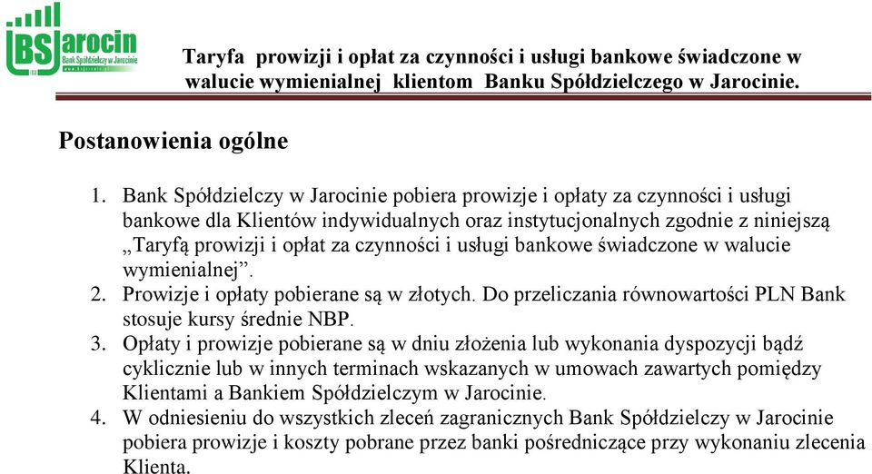 świadczone w walucie wymienialnej. 2. Prowizje y pobierane są w złotych. Do przeliczania równowartości PLN Bank stosuje kursy średnie NBP. 3.