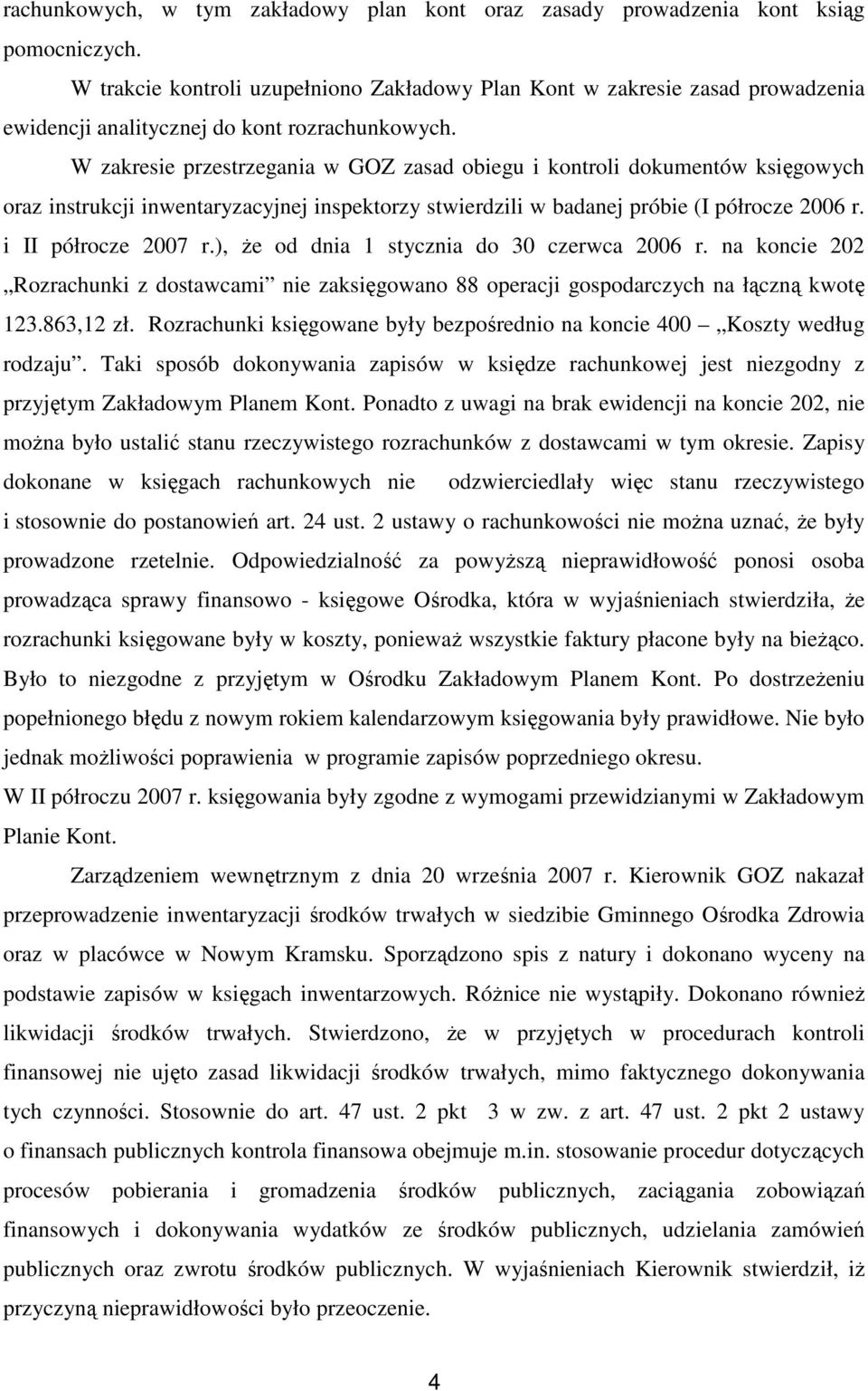 W zakresie przestrzegania w GOZ zasad obiegu i kontroli dokumentów księgowych oraz instrukcji inwentaryzacyjnej inspektorzy stwierdzili w badanej próbie (I półrocze 2006 r. i II półrocze 2007 r.