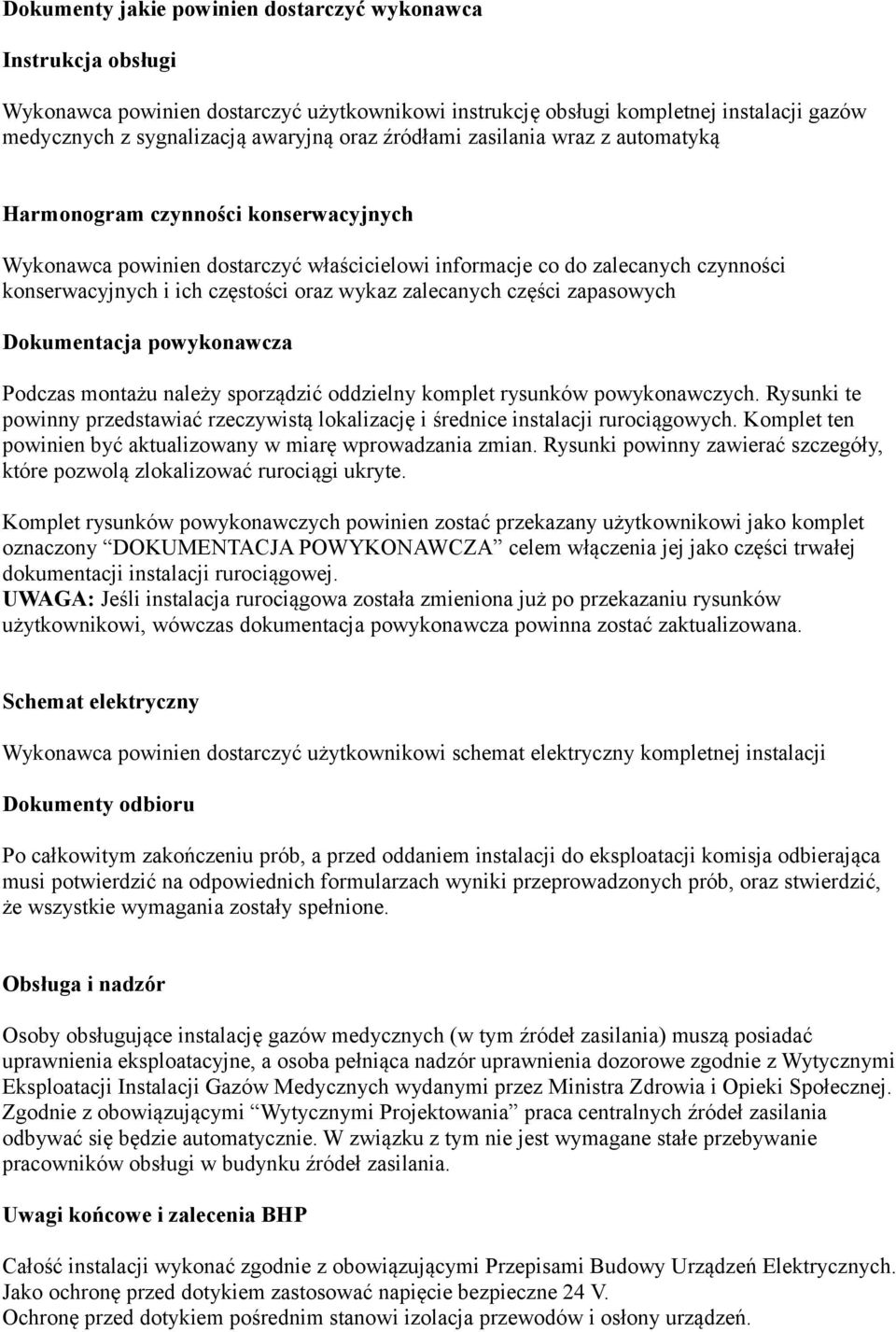 zalecanych części zapasowych Dokumentacja powykonawcza Podczas montażu należy sporządzić oddzielny komplet rysunków powykonawczych.