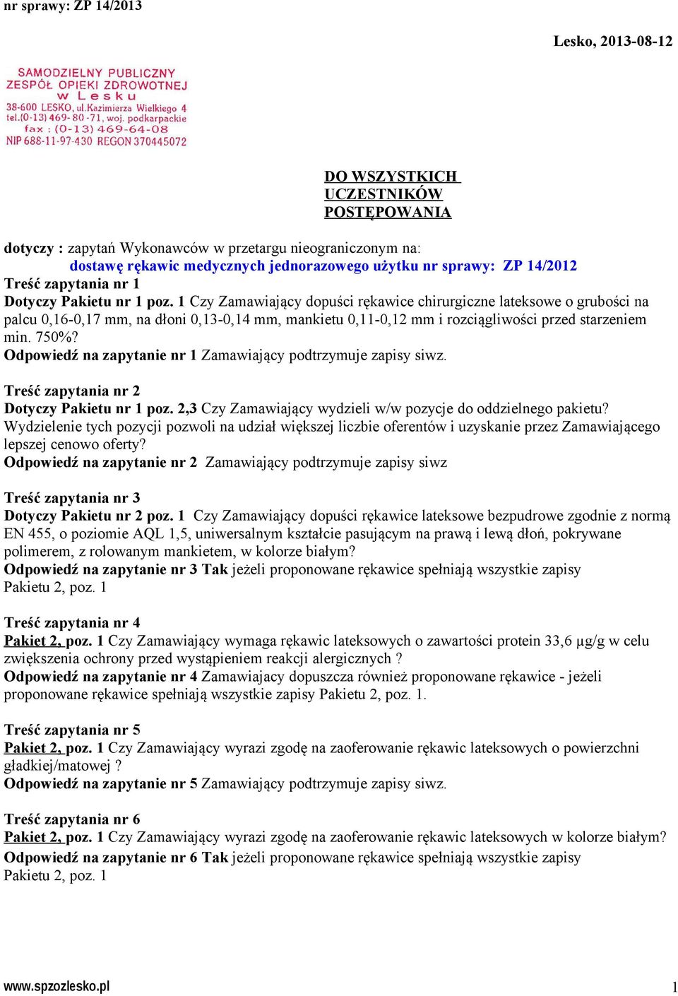 1 Czy Zamawiający dopuści rękawice chirurgiczne lateksowe o grubości na palcu 0,16-0,17 mm, na dłoni 0,13-0,14 mm, mankietu 0,11-0,12 mm i rozciągliwości przed starzeniem min. 750%?