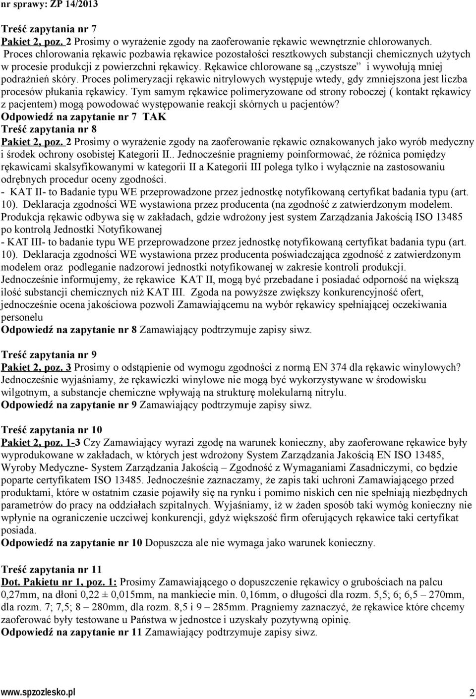 Rękawice chlorowane są czystsze i wywołują mniej podrażnień skóry. Proces polimeryzacji rękawic nitrylowych występuje wtedy, gdy zmniejszona jest liczba procesów płukania rękawicy.