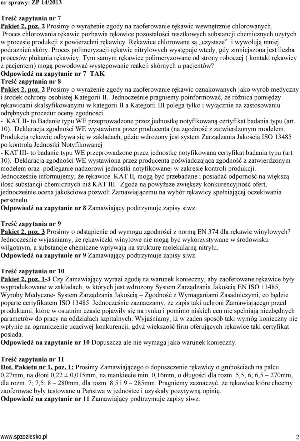 Rękawice chlorowane są czystsze i wywołują mniej podrażnień skóry. Proces polimeryzacji rękawic nitrylowych występuje wtedy, gdy zmniejszona jest liczba procesów płukania rękawicy.