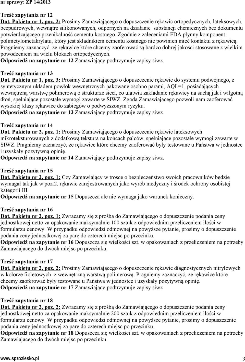 przenikalność cementu kostnego. Zgodnie z zaleceniami FDA płynny komponent polimetylometakrylatu, który jest składnikiem cementu kostnego nie powinien mieć kontaktu z rękawicą.