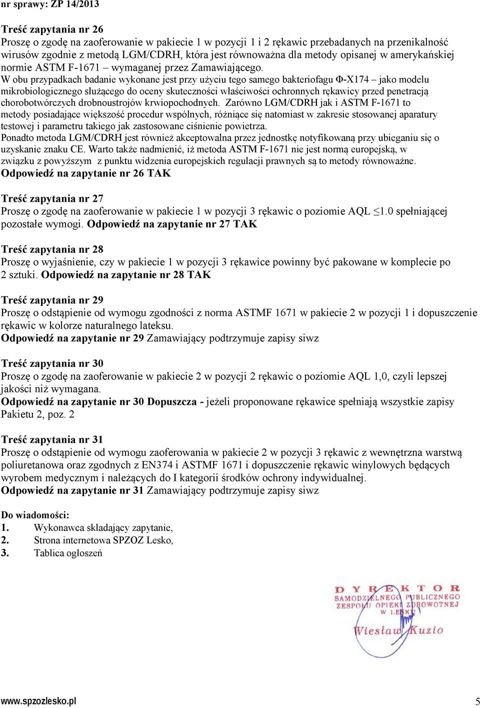 W obu przypadkach badanie wykonane jest przy użyciu tego samego bakteriofagu Φ-X174 jako modelu mikrobiologicznego służącego do oceny skuteczności właściwości ochronnych rękawicy przed penetracją