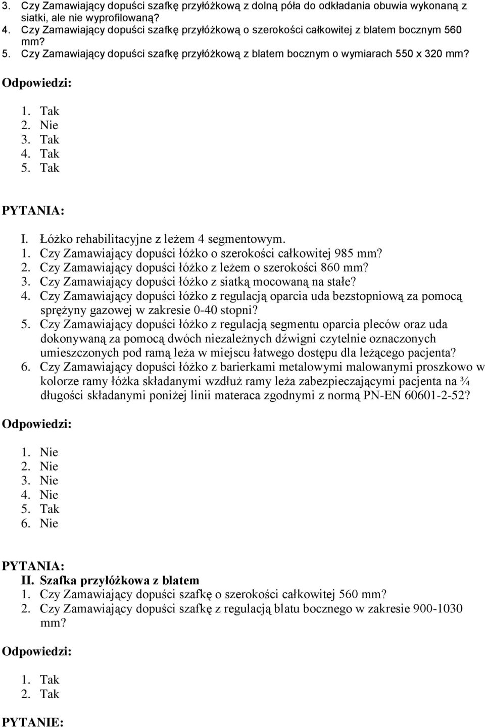 Łóżko rehabilitacyjne z leżem 4 segmentowym. 1. Czy Zamawiający dopuści łóżko o szerokości całkowitej 985 mm? 2. Czy Zamawiający dopuści łóżko z leżem o szerokości 860 mm? 3.