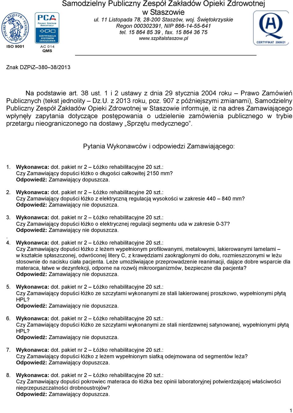 907 z późniejszymi zmianami), Samodzielny Publiczny Zespół Zakładów Opieki Zdrowotnej w Staszowie informuje, iŝ na adres Zamawiającego wpłynęły zapytania dotyczące postępowania o udzielenie