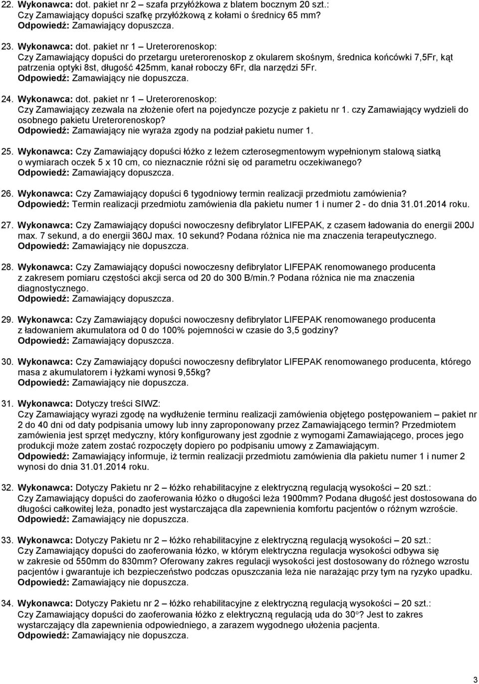 pakiet nr 1 Ureterorenoskop: Czy Zamawiający dopuści do przetargu ureterorenoskop z okularem skośnym, średnica końcówki 7,5Fr, kąt patrzenia optyki 8st, długość 425mm, kanał roboczy 6Fr, dla narzędzi