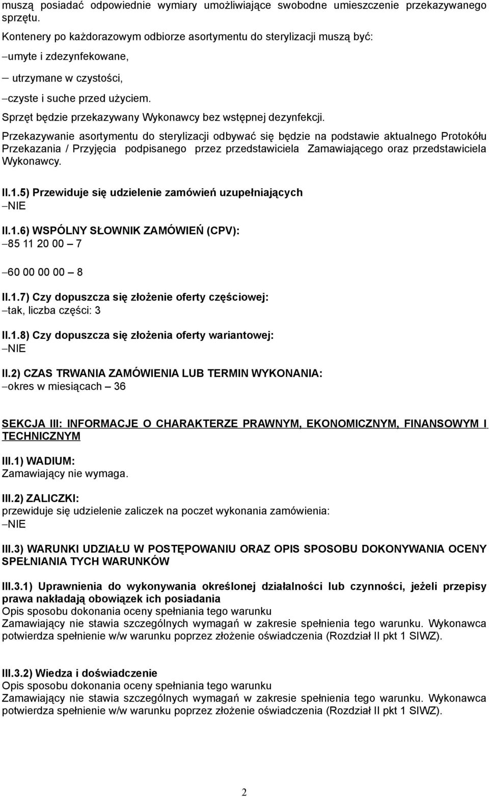 Sprzęt będzie przekazywany Wykonawcy bez wstępnej dezynfekcji.