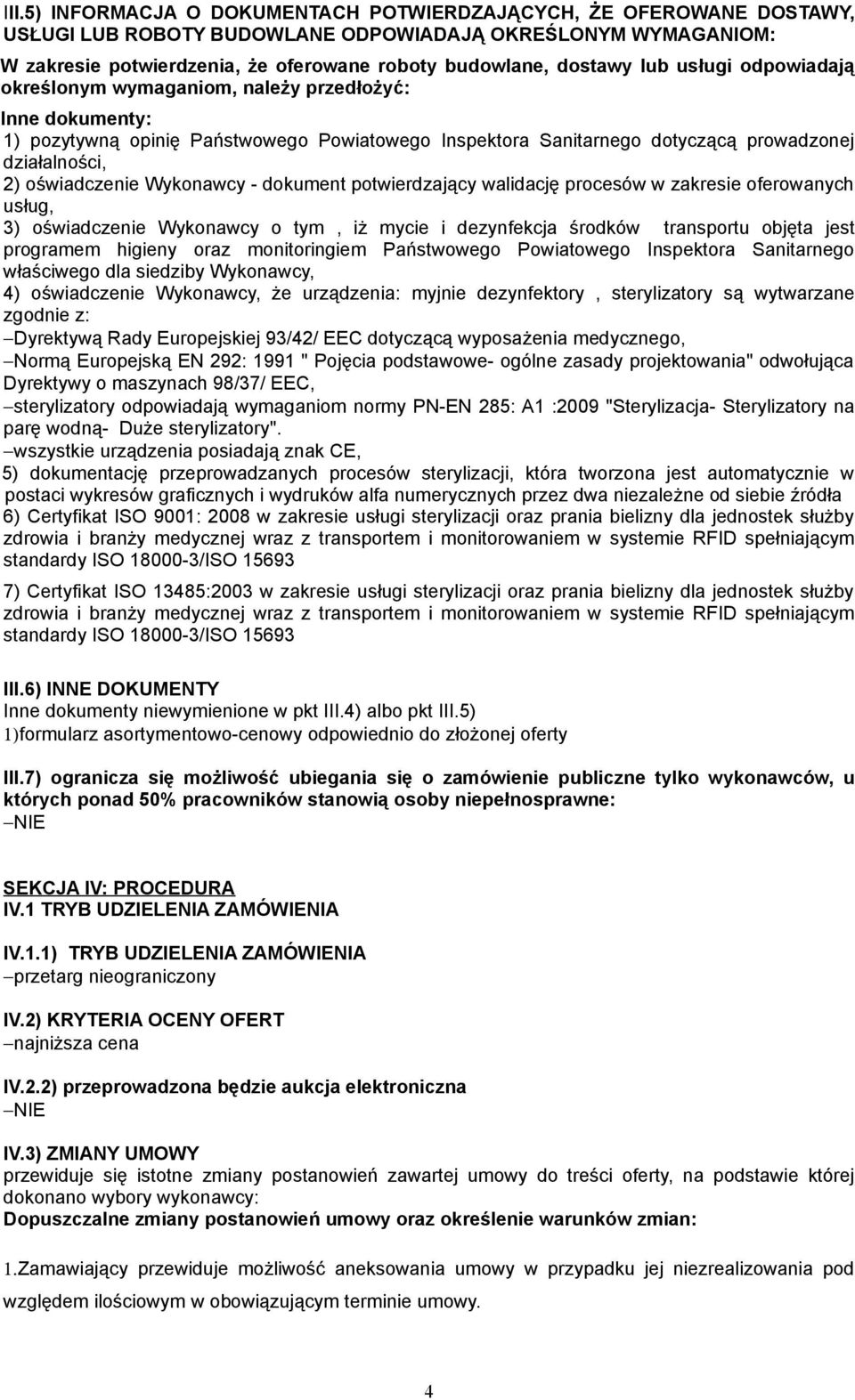Wykonawcy - dokument potwierdzający walidację procesów w zakresie oferowanych usług, 3) oświadczenie Wykonawcy o tym, iż mycie i dezynfekcja środków transportu objęta jest programem higieny oraz