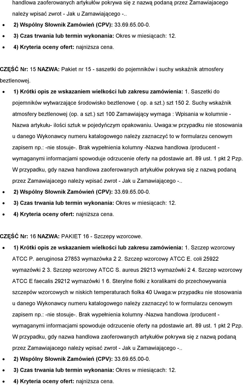 1) Krótki opis ze wskazaniem wielkości lub zakresu zamówienia: 1. Saszetki do pojemników wytwarzające środowisko beztlenowe ( op. a szt.