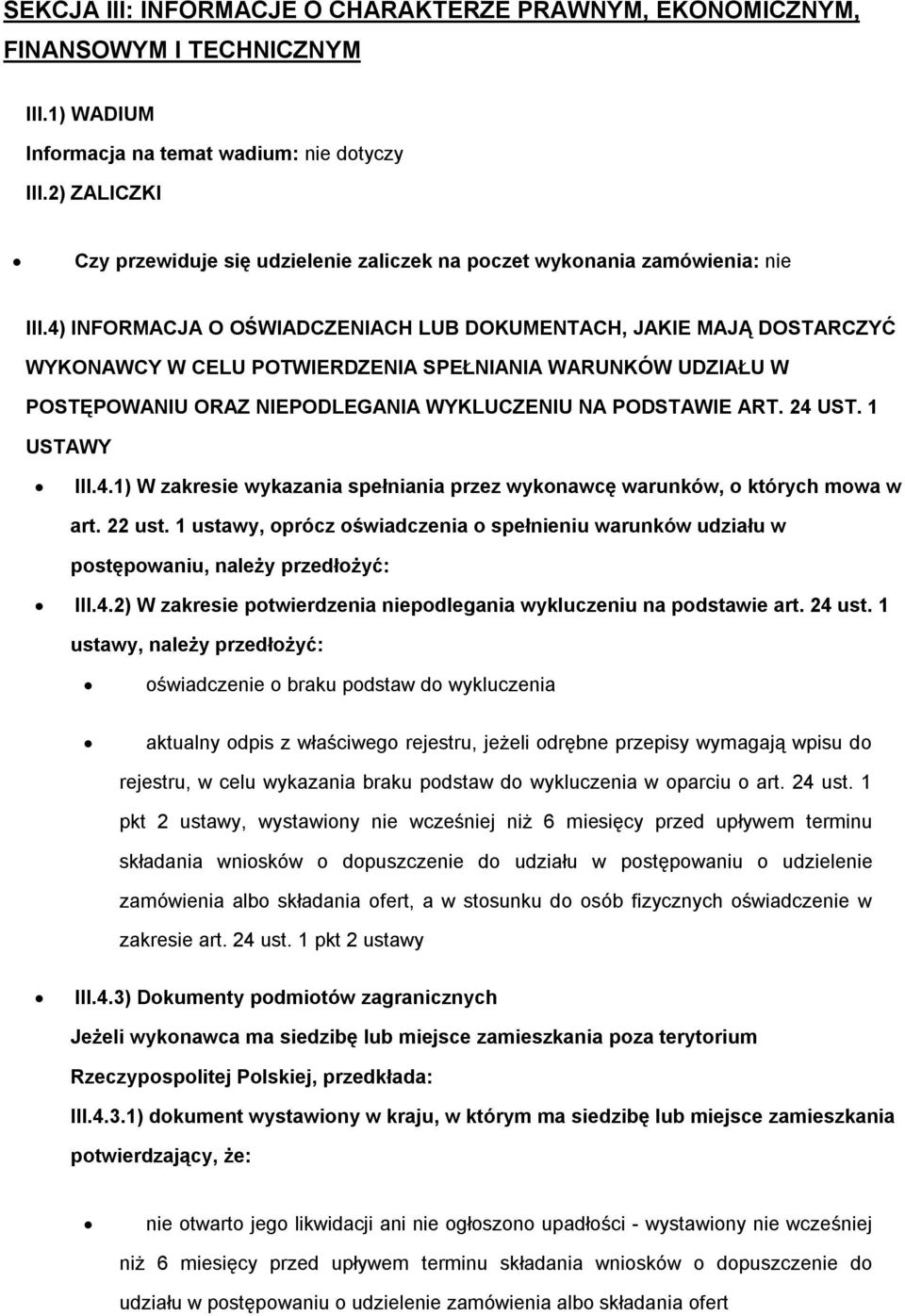 4) INFORMACJA O OŚWIADCZENIACH LUB DOKUMENTACH, JAKIE MAJĄ DOSTARCZYĆ WYKONAWCY W CELU POTWIERDZENIA SPEŁNIANIA WARUNKÓW UDZIAŁU W POSTĘPOWANIU ORAZ NIEPODLEGANIA WYKLUCZENIU NA PODSTAWIE ART. 24 UST.