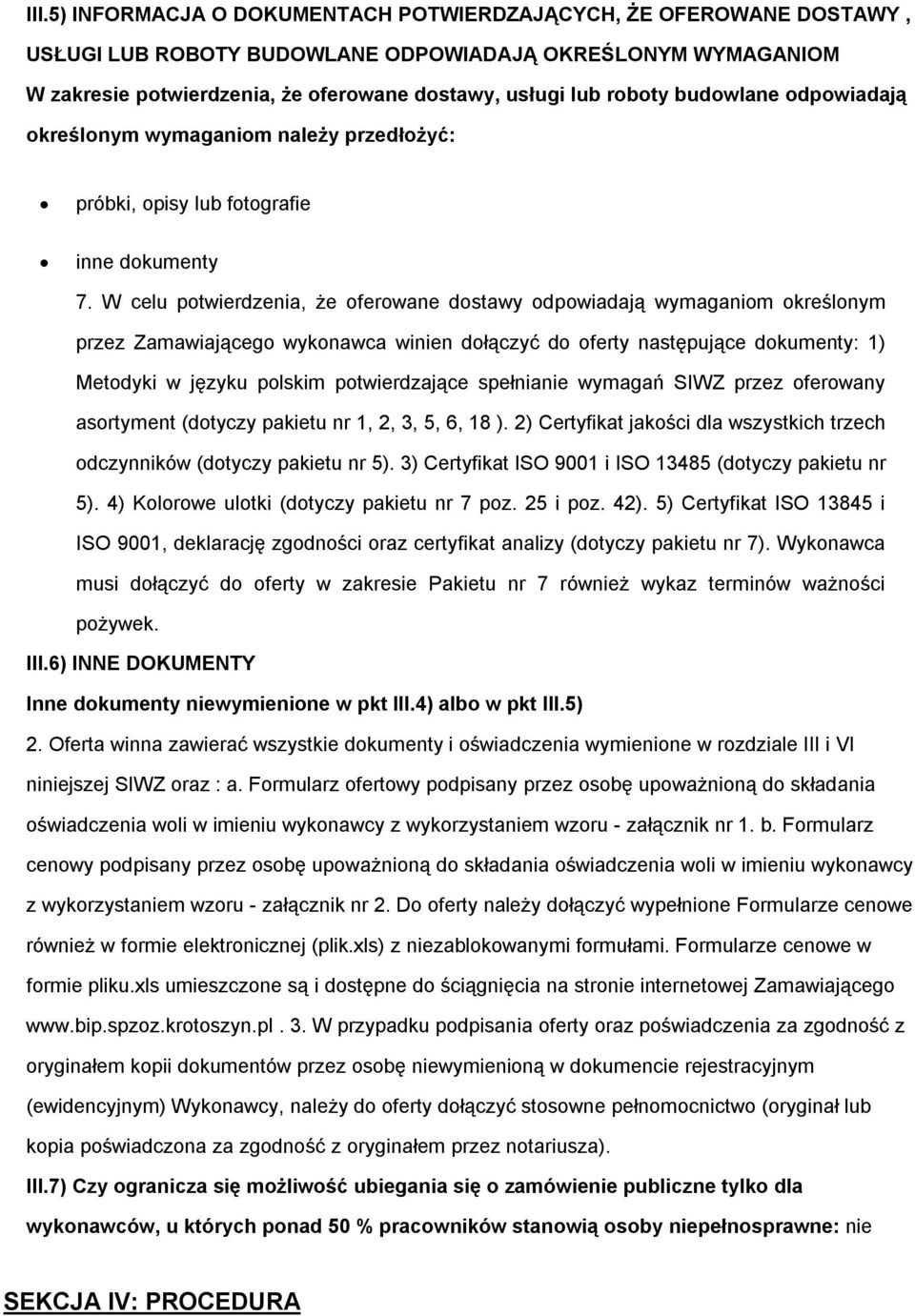 W celu potwierdzenia, że oferowane dostawy odpowiadają wymaganiom określonym przez Zamawiającego wykonawca winien dołączyć do oferty następujące dokumenty: 1) Metodyki w języku polskim potwierdzające