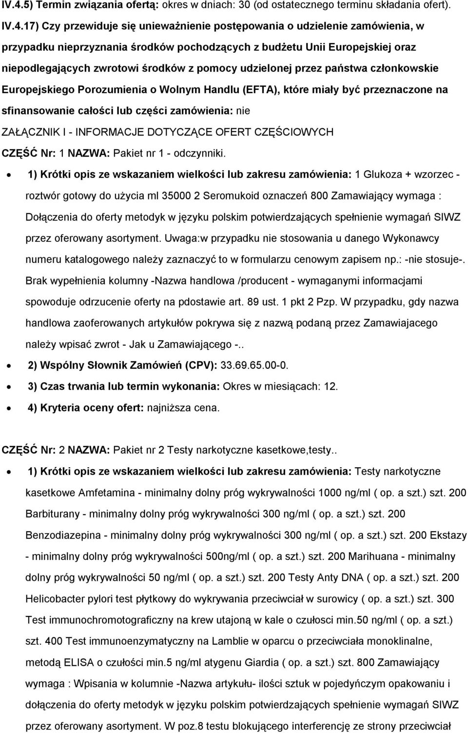 które miały być przeznaczone na sfinansowanie całości lub części zamówienia: nie ZAŁĄCZNIK I - INFORMACJE DOTYCZĄCE OFERT CZĘŚCIOWYCH CZĘŚĆ Nr: 1 NAZWA: Pakiet nr 1 - odczynniki.