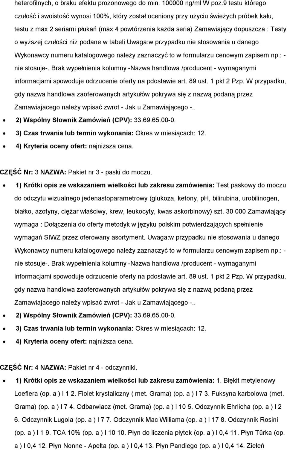 wyższej czułości niż podane w tabeli Uwaga:w przypadku nie stosowania u danego Wykonawcy numeru katalogowego należy zaznaczyć to w formularzu cenowym zapisem np.: - nie stosuje-.