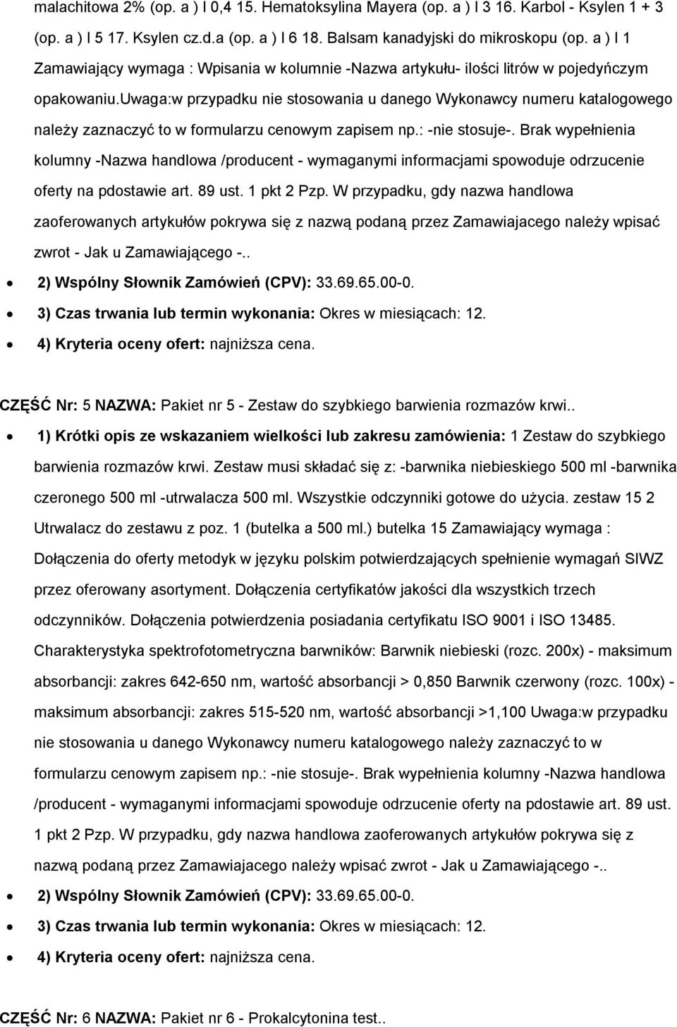 uwaga:w przypadku nie stosowania u danego Wykonawcy numeru katalogowego należy zaznaczyć to w formularzu cenowym zapisem np.: -nie stosuje-.