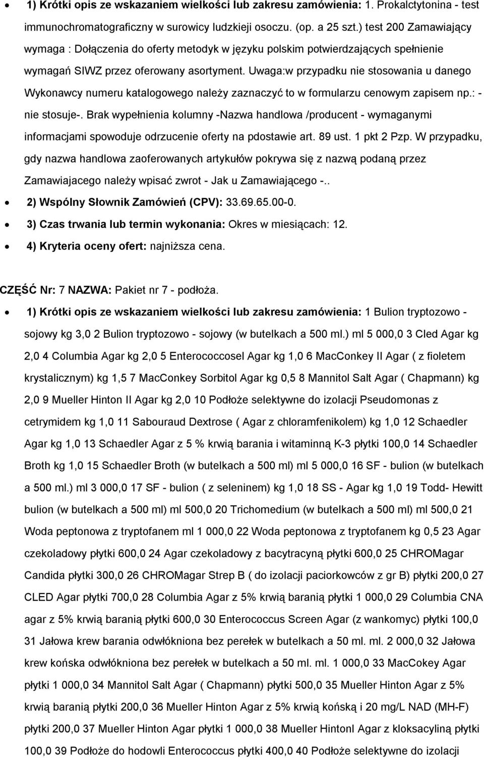 Uwaga:w przypadku nie stosowania u danego Wykonawcy numeru katalogowego należy zaznaczyć to w formularzu cenowym zapisem np.: - nie stosuje-.