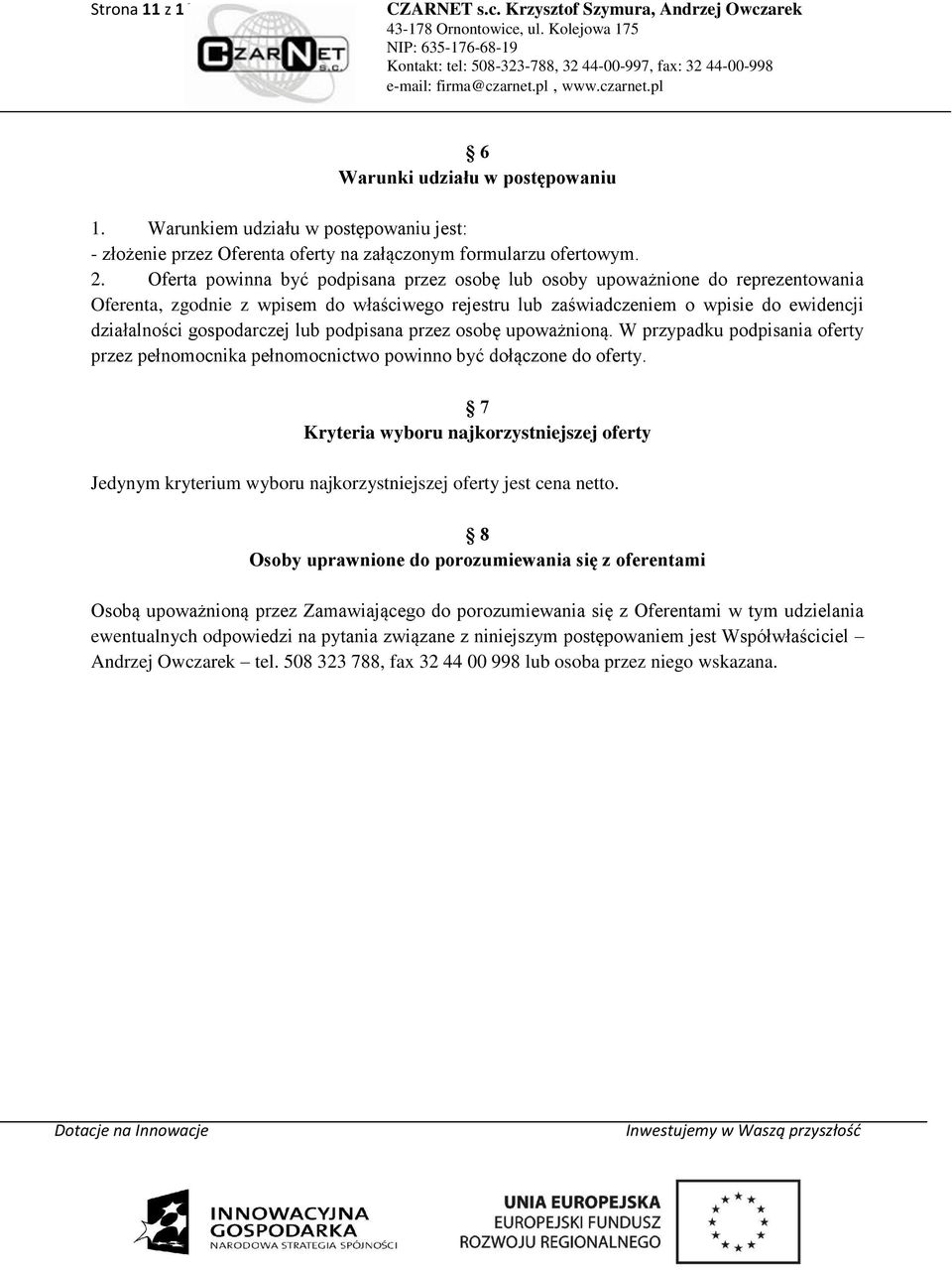 lub podpisana przez osobę upoważnioną. W przypadku podpisania oferty przez pełnomocnika pełnomocnictwo powinno być dołączone do oferty.