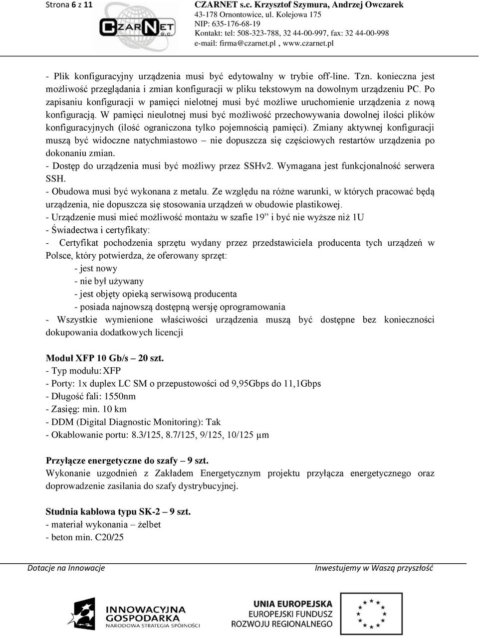 W pamięci nieulotnej musi być możliwość przechowywania dowolnej ilości plików konfiguracyjnych (ilość ograniczona tylko pojemnością pamięci).