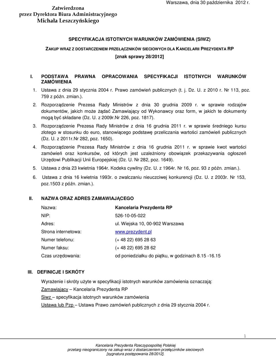 PODSTAWA PRAWNA OPRACOWANIA SPECYFIKACJI ISTOTNYCH WARUNKÓW ZAMÓWIENIA 1. Ustawa z dnia 29 stycznia 2004 r. Prawo zamówień publicznych (t. j. Dz. U. z 2010 r. Nr 113, poz. 759 z późn. zmian.). 2. Rozporządzenie Prezesa Rady Ministrów z dnia 30 grudnia 2009 r.