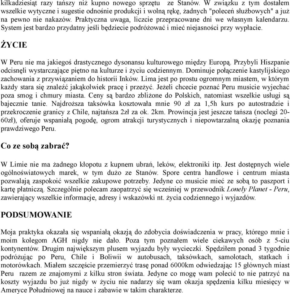 Praktyczna uwaga, liczcie przepracowane dni we własnym kalendarzu. System jest bardzo przydatny jeśli będziecie podróżować i mieć niejasności przy wypłacie.