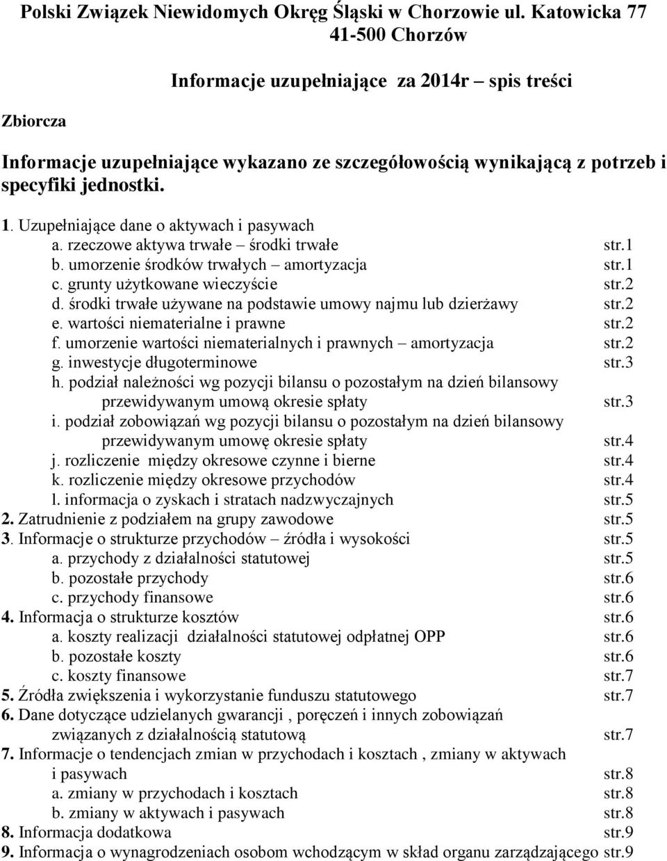 Uzupełniające dane o aktywach i pasywach a. rzeczowe aktywa trwałe środki trwałe str.1 b. umorzenie środków trwałych amortyzacja str.1 c. grunty użytkowane wieczyście str.2 d.