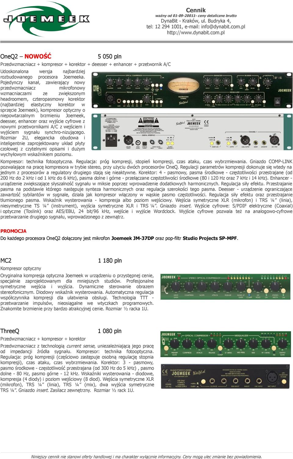 o niepowtarzalnym brzmieniu Joemeek, deesser, enhancer oraz wyjście cyfrowe z nowymi przetwornikami A/C z wejściem i wyjściem sygnału synchro-nizującego.