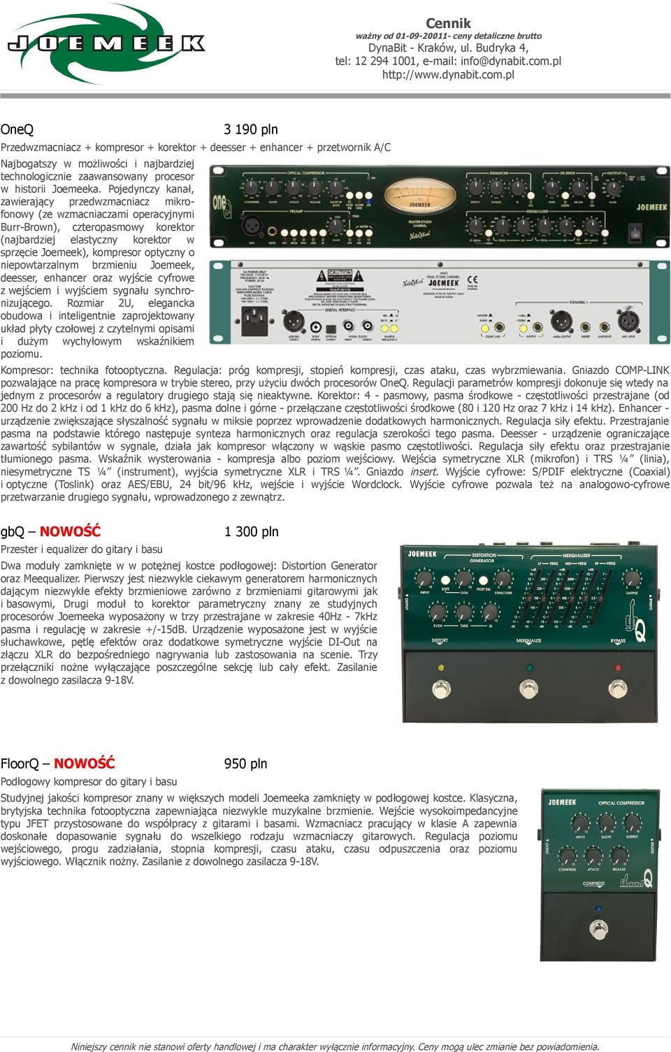 niepowtarzalnym brzmieniu Joemeek, deesser, enhancer oraz wyjście cyfrowe z wejściem i wyjściem sygnału synchronizującego.