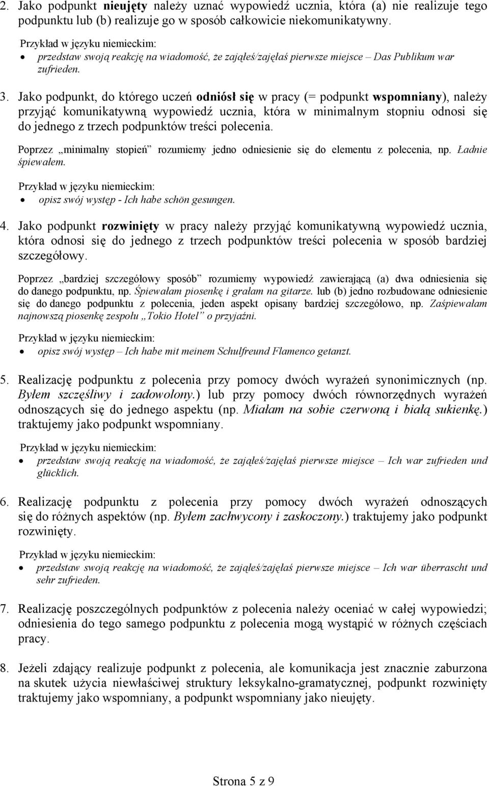 Jako podpunkt, do którego uczeń odniósł się w pracy (= podpunkt wspomniany), należy przyjąć komunikatywną wypowiedź ucznia, która w minimalnym stopniu odnosi się do jednego z trzech podpunktów treści