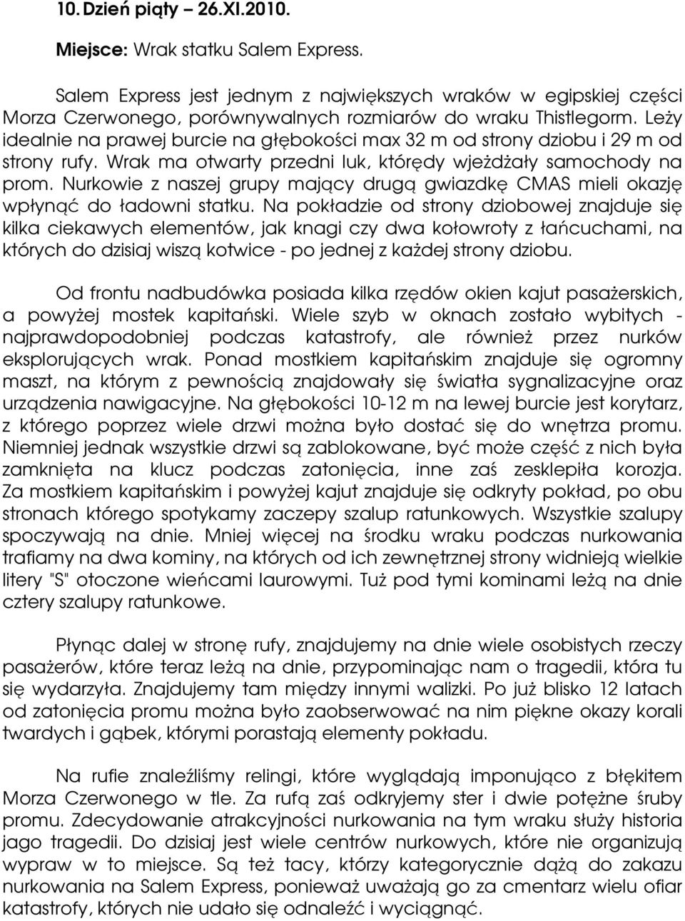 Nurkowie z naszej grupy mający drugą gwiazdkę CMAS mieli okazję wpłynąć do ładowni statku.