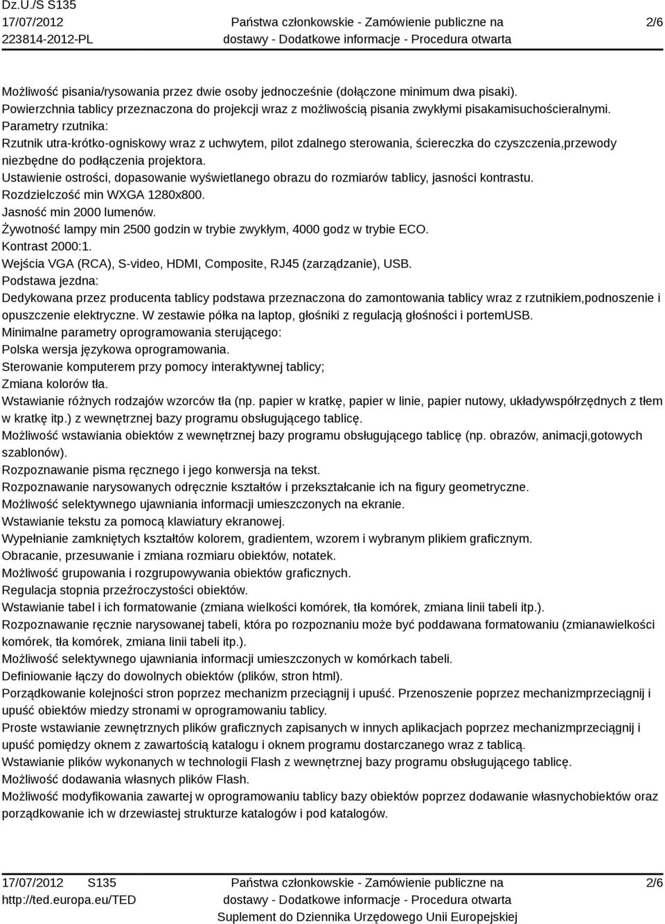 Parametry rzutnika: Rzutnik utra-krótko-ogniskowy wraz z uchwytem, pilot zdalnego sterowania, ściereczka do czyszczenia,przewody niezbędne do podłączenia projektora.