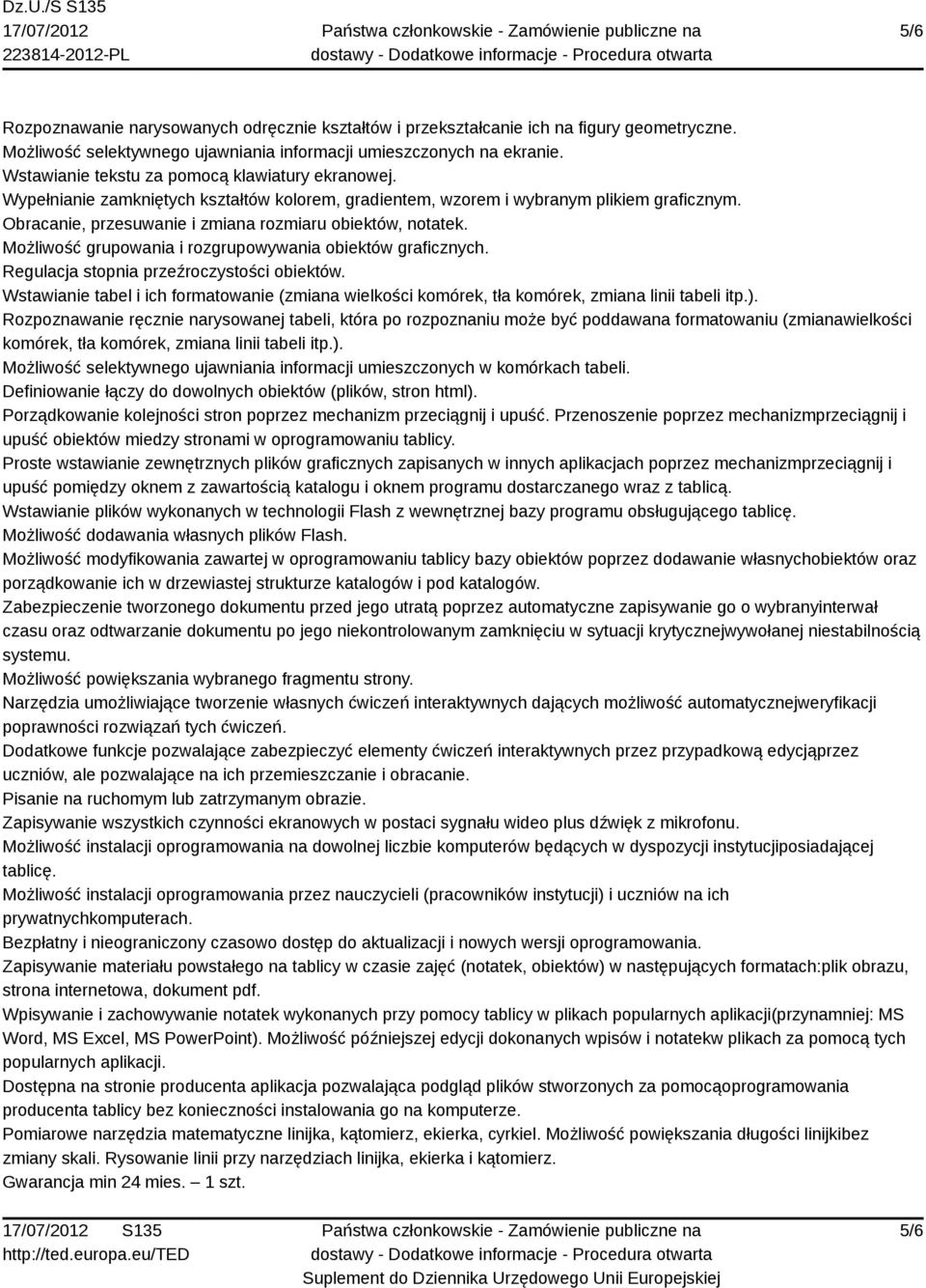 Obracanie, przesuwanie i zmiana rozmiaru obiektów, notatek. Możliwość grupowania i rozgrupowywania obiektów graficznych. Regulacja stopnia przeźroczystości obiektów.