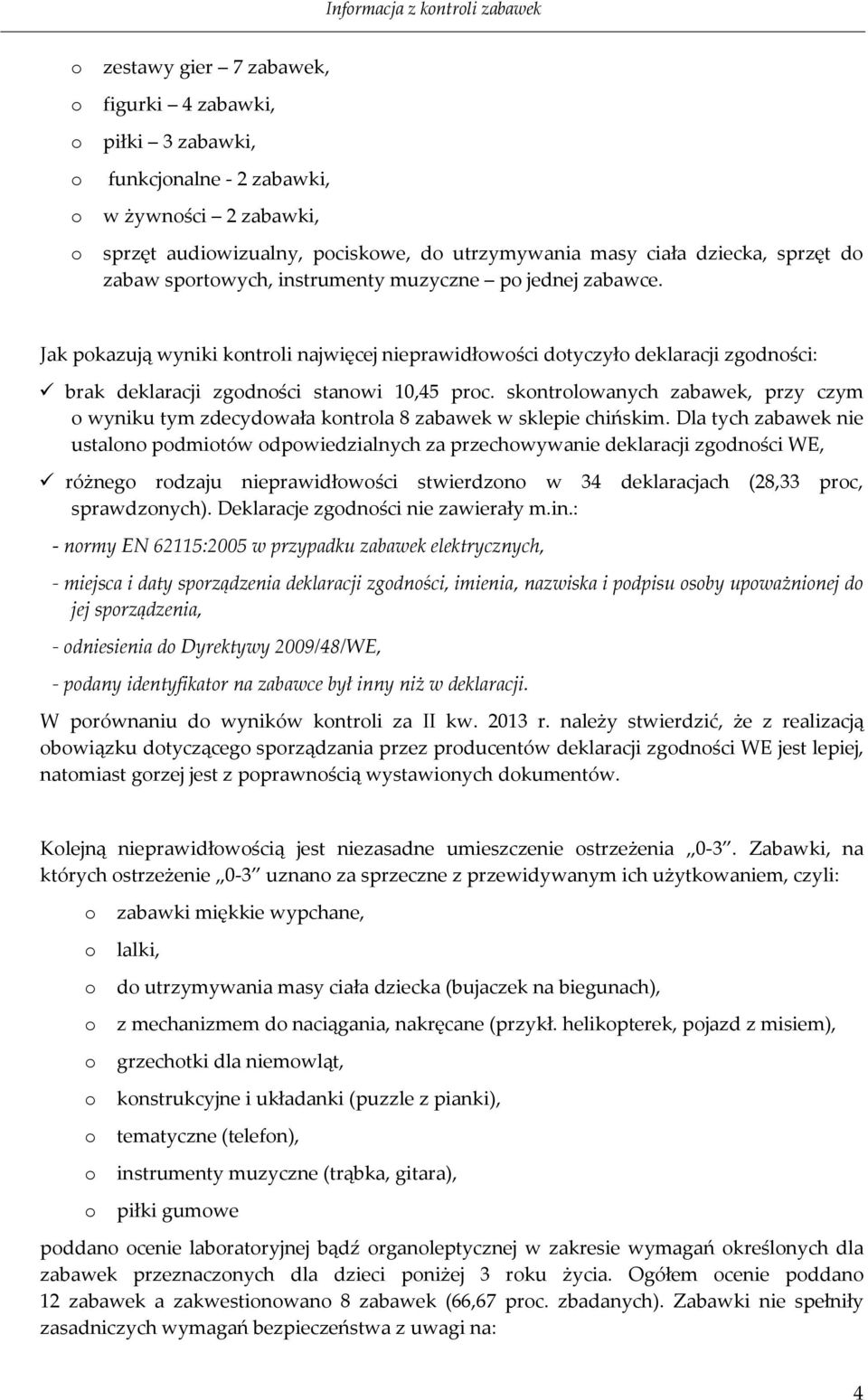skntrlwanych zabawek, przy czym wyniku tym zdecydwała kntrla 8 zabawek w sklepie chińskim.
