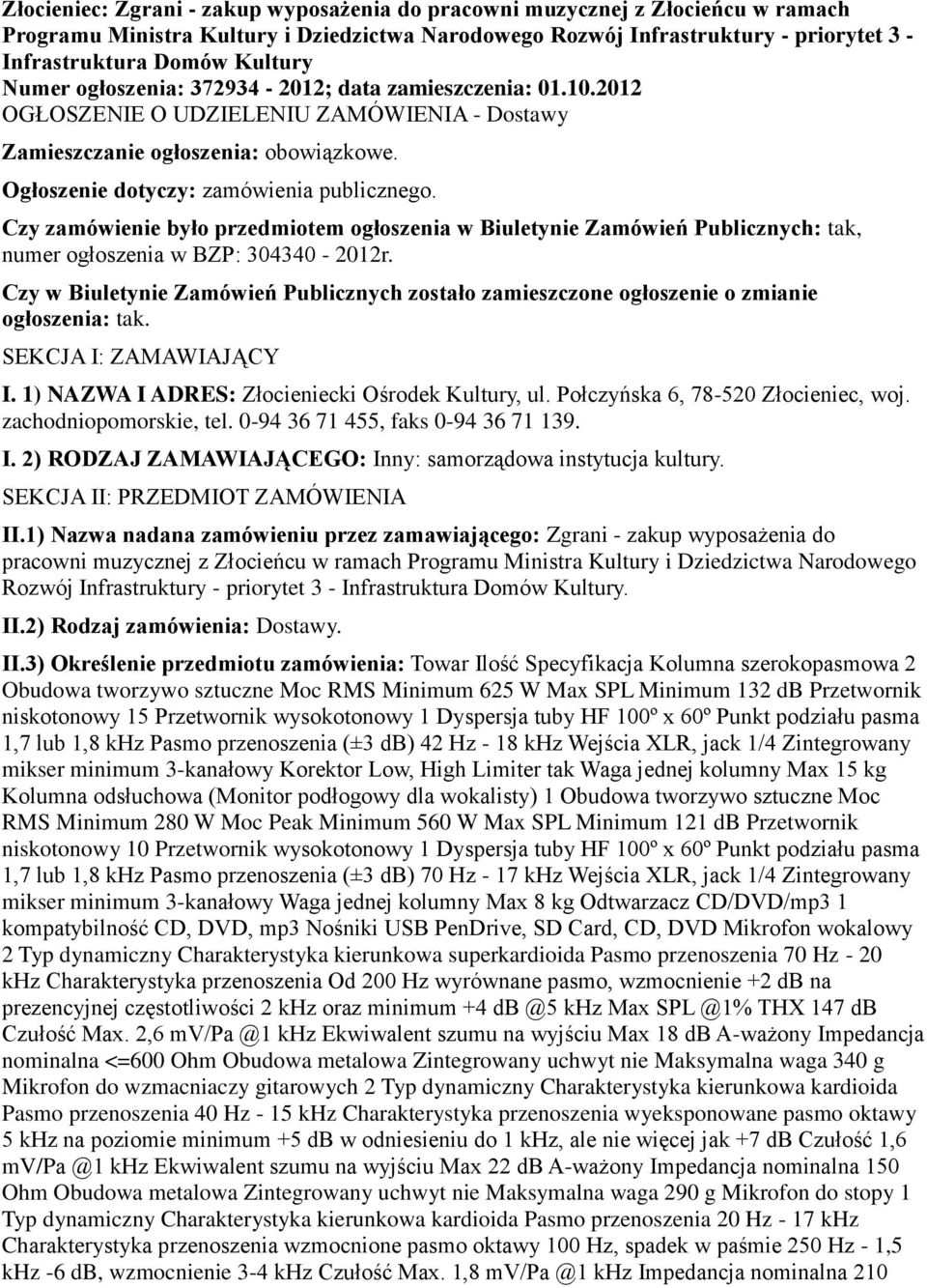 Czy zamówienie było przedmiotem ogłoszenia w Biuletynie Zamówień Publicznych: tak, numer ogłoszenia w BZP: 304340-2012r.