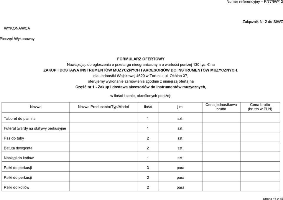Okólna 37, oferujemy wykonanie zamówienia zgodnie z niniejszą ofertą na Część nr 1 - Zakup i dostawa akcesoriów do instrumentów muzycznych, w ilości i cenie, określonych poniżej: Nazwa