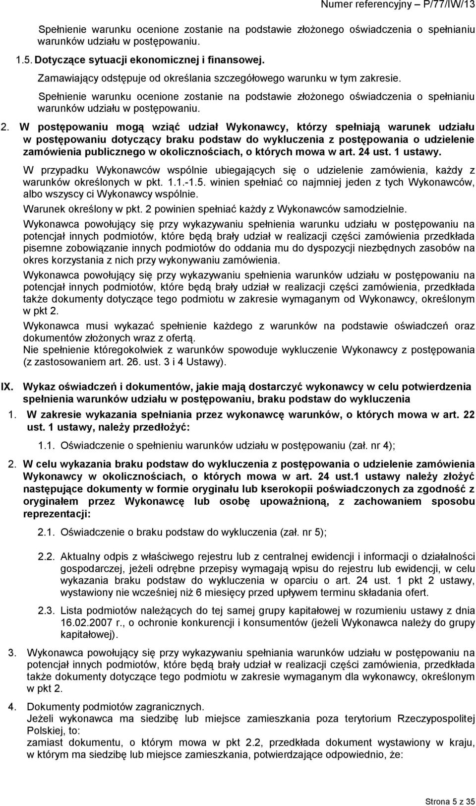 W postępowaniu mogą wziąć udział Wykonawcy, którzy spełniają warunek udziału w postępowaniu dotyczący braku podstaw do wykluczenia z postępowania o udzielenie zamówienia publicznego w